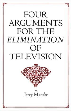 Four Arguments for the Elimination of Television