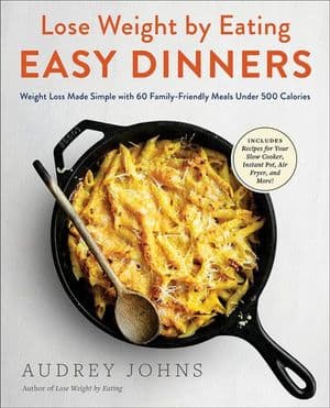 Lose Weight by Eating: Easy Dinners