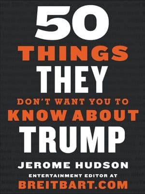 50 Things They Don't Want You to Know About Trump