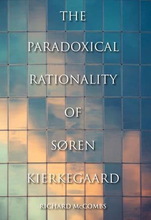 The Paradoxical Rationality of Soren Kierkegaard