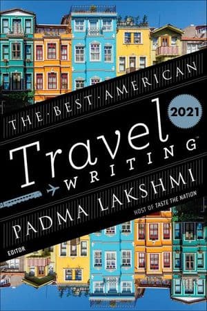 The Best American Travel Writing 2021