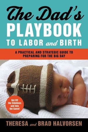 The Dad's Playbook to Labor and Birth