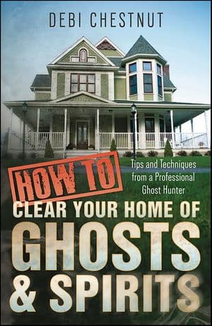 How to Clear Your Home of Ghosts & Spirits