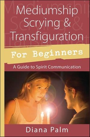 Mediumship Scrying & Transfiguration for Beginners