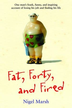 Fat, Forty, and Fired