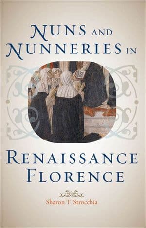 Nuns and Nunneries in Renaissance Florence