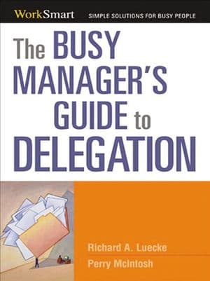 The Busy Manager's Guide to Delegation