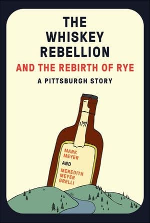 The Whiskey Rebellion and the Rebirth of Rye