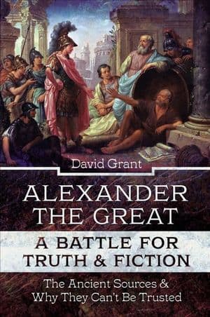 Alexander the Great, a Battle for Truth & Fiction