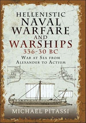 Hellenistic Naval Warfare and Warships 336–30 BC