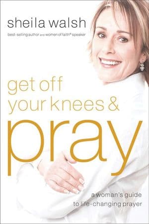 Get Off Your Knees & Pray