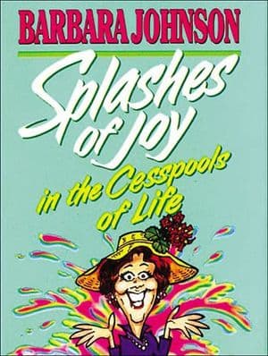 Splashes of Joy in the Cesspools of Life