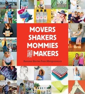 Movers, Shakers, Mommies, and Makers