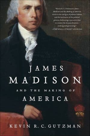 James Madison and the Making of America