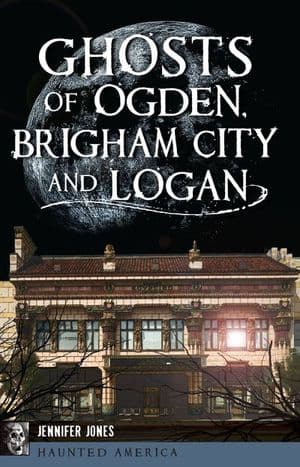 Ghosts of Ogden, Brigham City and Logan