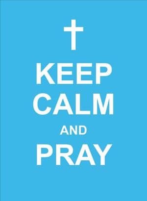 Keep Calm and Pray