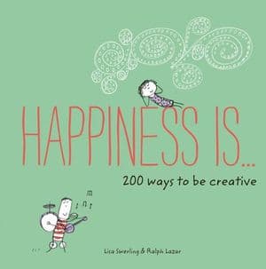 Happiness Is . . . 200 Ways to Be Creative