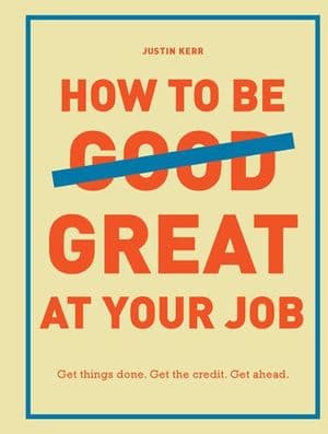 How to Be Great at Your Job