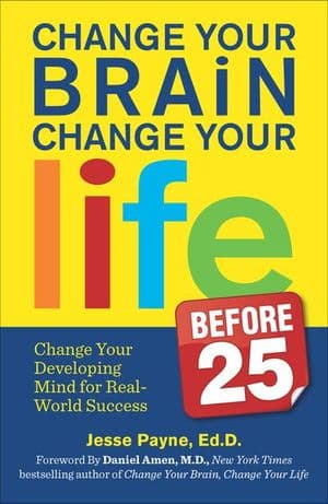 Change Your Brain, Change Your Life Before 25