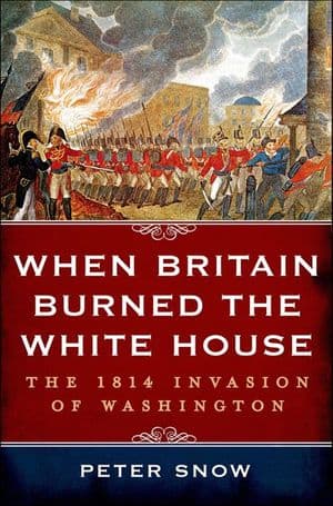 When Britain Burned the White House