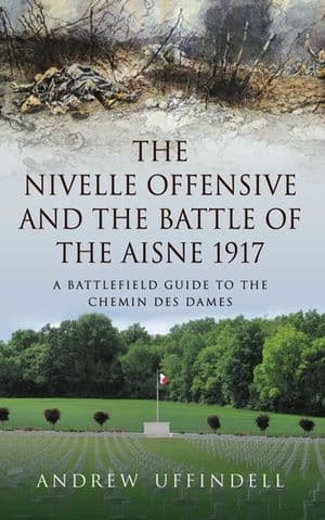 The Nivelle Offensive and the Battle of the Aisne 1917