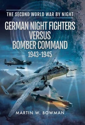 German Night Fighters Versus Bomber Command, 1943–1945