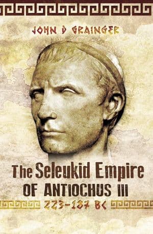 The Seleukid Empire of Antiochus III, 223–187 BC