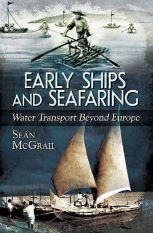 Early Ships and Seafaring: Water Transport Beyond Europe