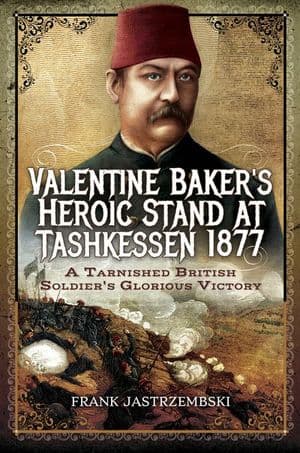 Valentine Baker's Heroic Stand at Tashkessen 1877