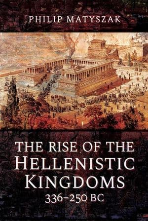 The Rise of the Hellenistic Kingdoms, 336–250 BC