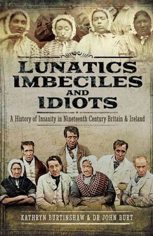 Lunatics, Imbeciles and Idiots