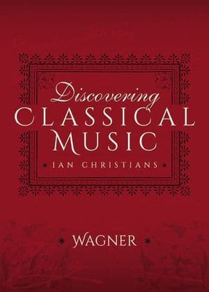 Discovering Classical Music: Wagner