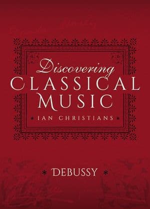 Discovering Classical Music: Debussy