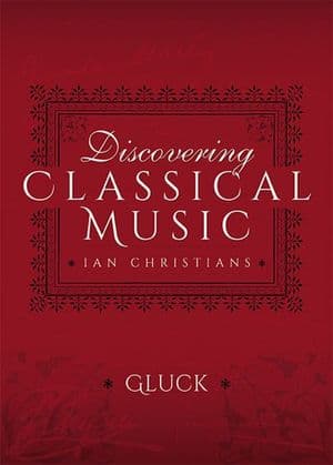 Discovering Classical Music: Gluck