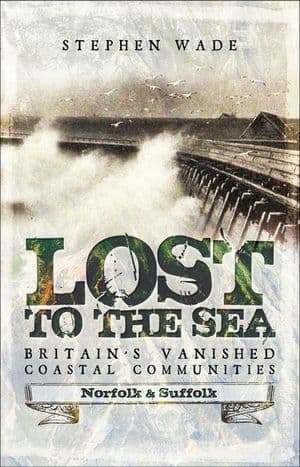 Lost to the Sea, Britain's Vanished Coastal Communities