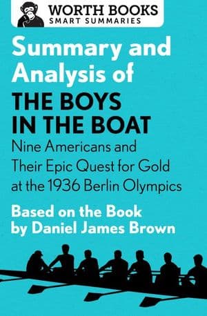 Summary and Analysis of The Boys in the Boat: Nine Americans and Their Epic Quest for Gold at the 1936 Berlin Olympics