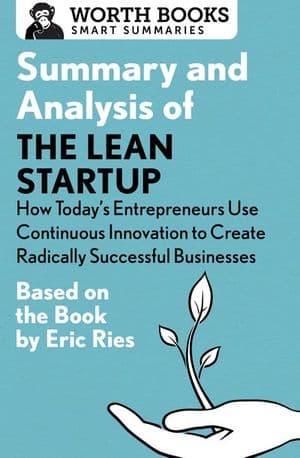 Summary and Analysis of The Lean Startup: How Today's Entrepreneurs Use Continuous Innovation to Create Radically Successful Businesses