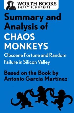 Summary and Analysis of Chaos Monkeys: Obscene Fortune and Random Failure in Silicon Valley