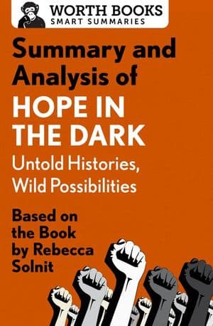 Summary and Analysis of Hope in the Dark: Untold Histories, Wild Possibilities