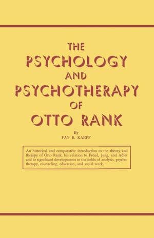 The Psychology and Psychotherapy of Otto Rank