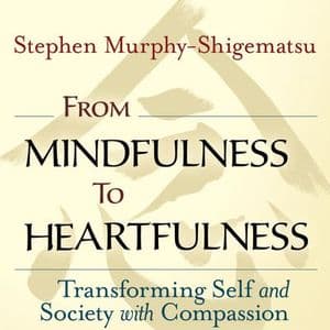 From Mindfulness to Heartfulness