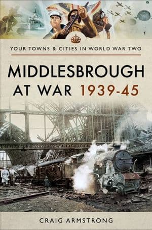 Middlesbrough at War 1939–45