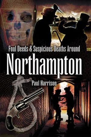 Foul Deeds & Suspicious Deaths around Northampton