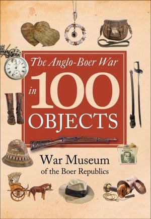 The Anglo-Boer War in 100 Objects