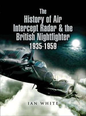 The History of Air Intercept Radar & the British Nightfighter 1935–1959