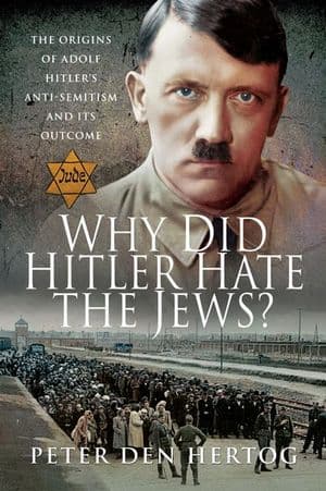 Why Did Hitler Hate the Jews?