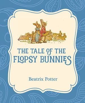 The Tale of the Flopsy Bunnies