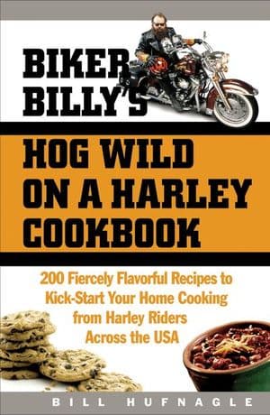 Biker Billy's Hog Wild on a Harley Cookbook