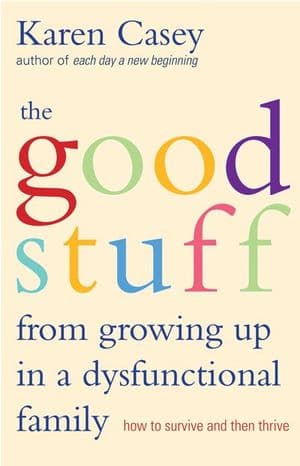 The Good Stuff from Growing Up in a Dysfunctional Family