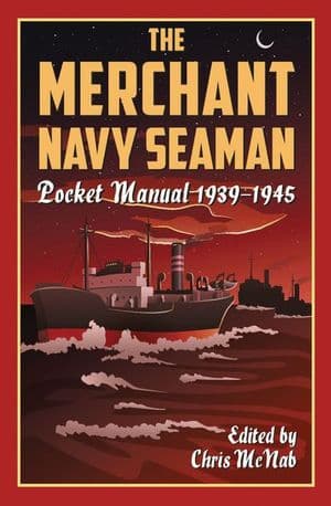 The Merchant Navy Seaman Pocket Manual 1939–1945